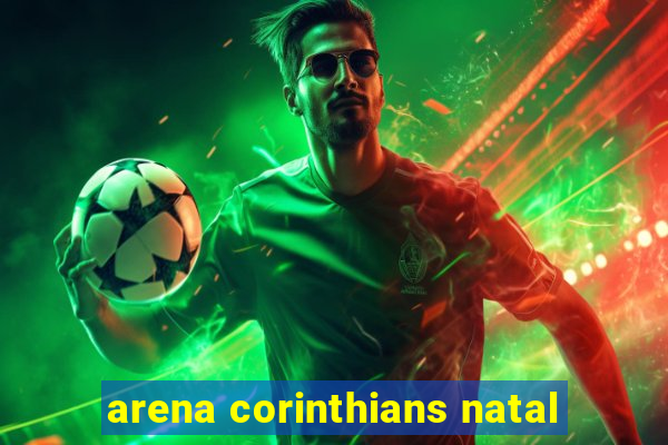 arena corinthians natal